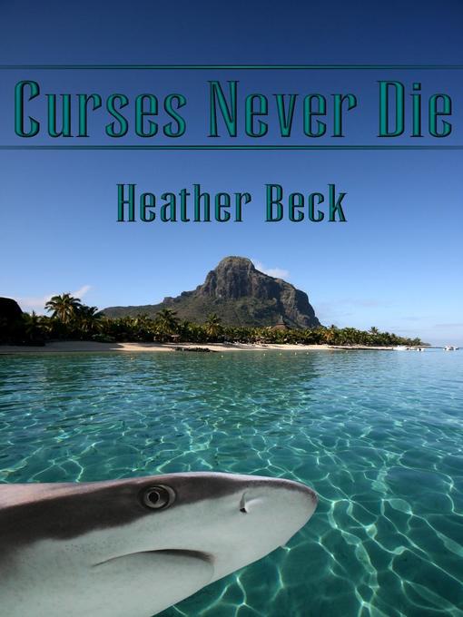Title details for Curses Never Die by Heather Beck - Available